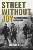 Calle sin alegría: La debacle francesa en Indochina - Street Without Joy: The French Debacle in Indochina