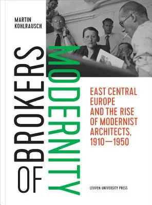 Corredores de la modernidad: Europa Centro-Oriental y el auge de los arquitectos modernistas, 1910-1950 - Brokers of Modernity: East Central Europe and the Rise of Modernist Architects, 1910-1950