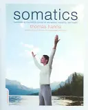 Somática: Despertar el control mental del movimiento, la flexibilidad y la salud - Somatics: Reawakening the Mind's Control of Movement, Flexibility, and Health