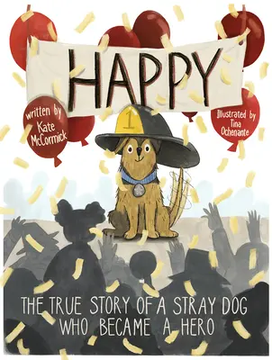 Happy: La verdadera historia de un perro callejero que se convirtió en héroe - Happy: The True Story of a Stray Dog Who Became a Hero