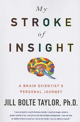 Mi golpe de perspicacia: El viaje personal de un científico del cerebro - My Stroke of Insight: A Brain Scientist's Personal Journey