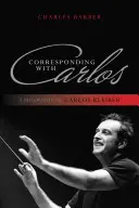 Correspondencia con Carlos: Una biografía de Carlos Kleiber - Corresponding with Carlos: A Biography of Carlos Kleiber