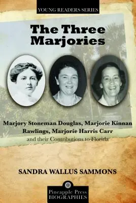 Las tres Marjories: Marjory Stoneman Douglas, Marjorie Kinnan Rawlings, Marjorie Harris Carr y sus contribuciones a Florida - The Three Marjories: Marjory Stoneman Douglas, Marjorie Kinnan Rawlings, Marjorie Harris Carr and their Contributions to Florida