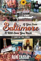 If You Love Baltimore, It Will Love You Back: 171 Short, But True Stories (Si amas Baltimore, te devolverá el amor: 171 historias cortas pero reales) - If You Love Baltimore, It Will Love You Back: 171 Short, But True Stories