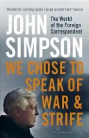 We Chose to Speak of War and Strife - El mundo del corresponsal extranjero - We Chose to Speak of War and Strife - The World of the Foreign Correspondent