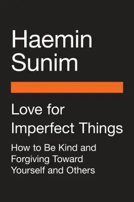 Amor por las cosas imperfectas: Cómo aceptarse en un mundo que busca la perfección - Love for Imperfect Things: How to Accept Yourself in a World Striving for Perfection