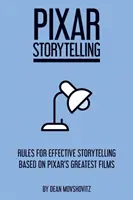 Pixar Storytelling: Reglas para contar historias eficaces basadas en las mejores películas de Pixar - Pixar Storytelling: Rules for Effective Storytelling Based on Pixar's Greatest Films