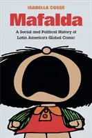 Mafalda: Una historia social y política del cómic global latinoamericano - Mafalda: A Social and Political History of Latin America's Global Comic