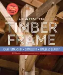 Aprenda a construir con madera: Artesanía, sencillez, belleza atemporal - Learn to Timber Frame: Craftsmanship, Simplicity, Timeless Beauty