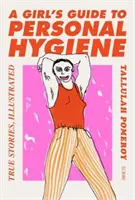 Guía de higiene personal para niñas - historias reales, ilustradas - Girl's Guide to Personal Hygiene - true stories, illustrated