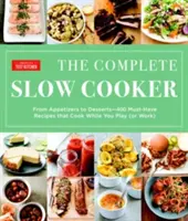 La olla de cocción lenta completa: De los aperitivos a los postres: 400 recetas imprescindibles que se cocinan mientras juegas (o trabajas) - The Complete Slow Cooker: From Appetizers to Desserts - 400 Must-Have Recipes That Cook While You Play (or Work)