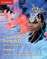 Le Monde En Franais Workbook: Francés B para el Diploma Ib - Le Monde En Franais Workbook: French B for the Ib Diploma