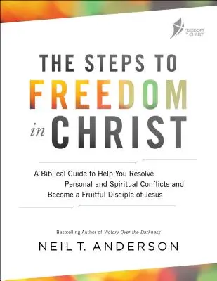 Los Pasos a la Libertad en Cristo: Una Guía Bíblica para Ayudarle a Resolver Conflictos Personales y Espirituales y Convertirse en un Discípulo Fructífero de Jesús - The Steps to Freedom in Christ: A Biblical Guide to Help You Resolve Personal and Spiritual Conflicts and Become a Fruitful Disciple of Jesus