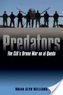 Predators: La guerra de los drones de la CIA contra Al Qaeda - Predators: The Cia's Drone War on Al Qaeda