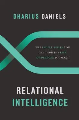 Inteligencia relacional: El don de gentes que necesitas para la vida con propósito que deseas - Relational Intelligence: The People Skills You Need for the Life of Purpose You Want