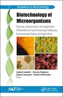 Biotecnología de microorganismos: Diversidad, mejora y aplicación de microbios en la elaboración de alimentos, la atención sanitaria, la seguridad medioambiental y la agricultura - Biotechnology of Microorganisms: Diversity, Improvement, and Application of Microbes for Food Processing, Healthcare, Environmental Safety, and Agricu