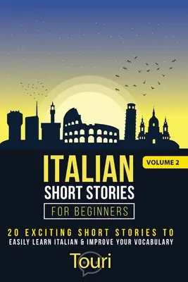 Historias cortas en italiano para principiantes: 20 emocionantes historias cortas para aprender italiano fácilmente y mejorar tu vocabulario - Italian Short Stories for Beginners: 20 Exciting Short Stories to Easily Learn Italian & Improve Your Vocabulary