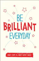 Sé brillante cada día: Utiliza el Poder de la Psicología Positiva para Impactar en la Vida - Be Brilliant Every Day: Use the Power of Positive Psychology to Make an Impact on Life