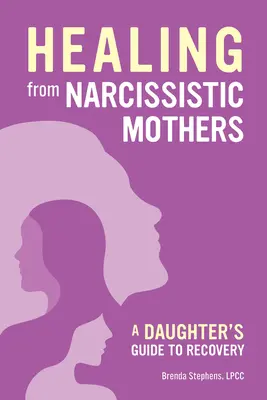 Cómo recuperarse de una madre narcisista: Guía para la hija - Recovering from Narcissistic Mothers: A Daughter's Guide