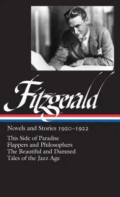 F. Scott Fitzgerald: Novelas y cuentos 1920-1922 (Loa #117): A este lado del paraíso / Flappers y filósofos / Hermosos y malditos / Cuentos de - F. Scott Fitzgerald: Novels and Stories 1920-1922 (Loa #117): This Side of Paradise / Flappers and Philosophers / The Beautiful and Damned / Tales of