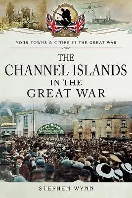 Las Islas del Canal en la Gran Guerra - The Channel Islands in the Great War