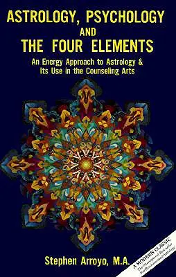 Astrología, Psicología y los Cuatro Elementos: Un enfoque energético de la astrología y su uso en las artes del counceling - Astrology, Psychology, and the Four Elements: An Energy Approach to Astrology and Its Use in the Counceling Arts