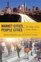 Ciudades de mercado, ciudades de personas: La forma de nuestro futuro urbano - Market Cities, People Cities: The Shape of Our Urban Future