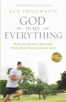 Dios en mi todo: Cómo un antiguo ritmo ayuda a la gente ocupada a disfrutar de Dios - God in My Everything: How an Ancient Rhythm Helps Busy People Enjoy God