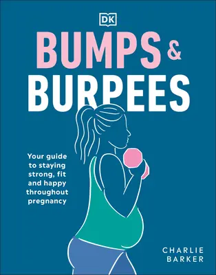Bumps and Burpees: Su guía para mantenerse fuerte, en forma y feliz durante el embarazo - Bumps and Burpees: Your Guide to Staying Strong, Fit and Happy Throughout Pregnancy