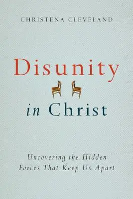 La desunión en Cristo: Descubrir las fuerzas ocultas que nos separan - Disunity in Christ: Uncovering the Hidden Forces That Keep Us Apart
