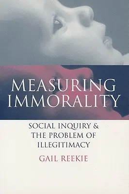 Medir la inmoralidad: La investigación social y el problema de la ilegitimidad - Measuring Immorality: Social Inquiry and the Problem of Illegitimacy