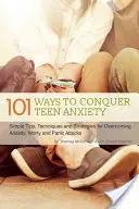 101 maneras de vencer la ansiedad adolescente: Consejos, técnicas y estrategias sencillas para superar la ansiedad, la preocupación y los ataques de pánico - 101 Ways to Conquer Teen Anxiety: Simple Tips, Techniques and Strategies for Overcoming Anxiety, Worry and Panic Attacks