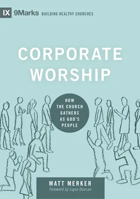 El culto corporativo: Cómo se reúne la Iglesia como pueblo de Dios - Corporate Worship: How the Church Gathers as God's People