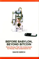 Antes de Babilonia, más allá del Bitcoin: del dinero que entendemos al dinero que nos entiende - Before Babylon, Beyond Bitcoin: From Money That We Understand to Money That Understands Us