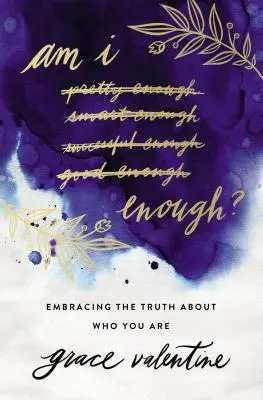 ¿Soy suficiente? Abrazar la verdad sobre quién eres - Am I Enough?: Embracing the Truth about Who You Are