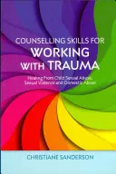 Counselling Skills for Working with Trauma: Healing from Child Sexual Abuse, Sexual Violence and Domestic Abuse (Habilidades de asesoramiento para trabajar con traumas: curación del abuso sexual infantil, la violencia sexual y el maltrato doméstico) - Counselling Skills for Working with Trauma: Healing from Child Sexual Abuse, Sexual Violence and Domestic Abuse