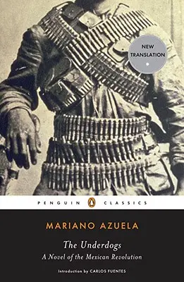 Los de Abajo: Una novela de la Revolución Mexicana - The Underdogs: A Novel of the Mexican Revolution