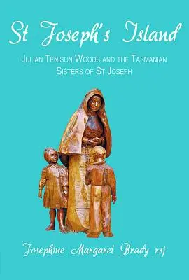 La isla de San José: Julian Tenison Woods y las Hermanas de San José de Tasmania - St Joseph's Island: Julian Tenison Woods and the Tasmanian Sisters of St Joseph