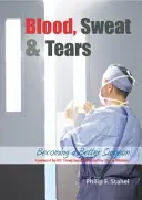 Sangre, sudor y lágrimas: Cómo ser mejor cirujano - Blood, Sweat & Tears: Becoming a Better Surgeon