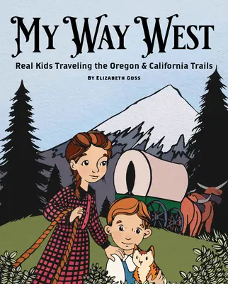 My Way West: Niños reales viajando por los senderos de Oregón y California - My Way West: Real Kids Traveling the Oregon and California Trails