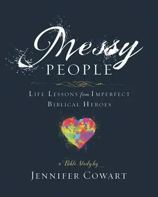 Gente desordenada - Cuaderno de trabajo para participantes en el Estudio Bíblico para Mujeres: Lecciones de vida de héroes bíblicos imperfectos - Messy People - Women's Bible Study Participant Workbook: Life Lessons from Imperfect Biblical Heroes