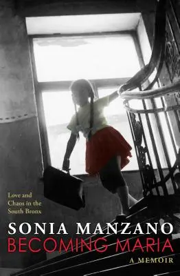 Convertirse en María: amor y caos en el sur del Bronx - Becoming Maria: Love and Chaos in the South Bronx