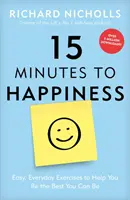 15 minutos para ser feliz: Ejercicios cotidianos fáciles que le ayudarán a ser lo mejor que pueda ser - 15 Minutes to Happiness: Easy, Everyday Exercises to Help You Be the Best You Can Be