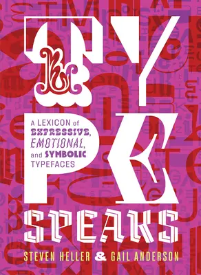 El tipo habla: Un léxico de tipos de letra expresivos, emocionales y simbólicos - Type Speaks: A Lexicon of Expressive, Emotional, and Symbolic Typefaces