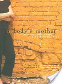 La madre de nadie La vida sin hijos - Nobody's Mother: Life Without Kids