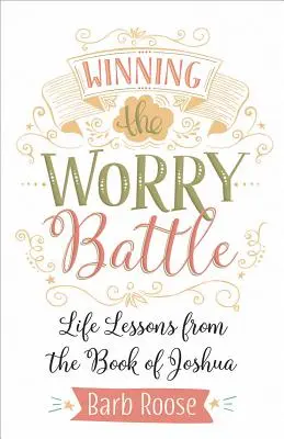 Ganar la batalla de la preocupación: Lecciones de vida del libro de Josué - Winning the Worry Battle: Life Lessons from the Book of Joshua