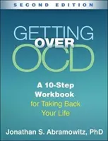 Cómo superar la ocd, segunda edición: Un libro de 10 pasos para recuperar tu vida - Getting Over Ocd, Second Edition: A 10-Step Workbook for Taking Back Your Life