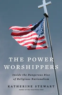 Los adoradores del poder: El peligroso auge del nacionalismo religioso - The Power Worshippers: Inside the Dangerous Rise of Religious Nationalism