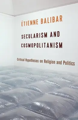 Secularismo y Cosmopolitismo: Hipótesis críticas sobre religión y política - Secularism and Cosmopolitanism: Critical Hypotheses on Religion and Politics