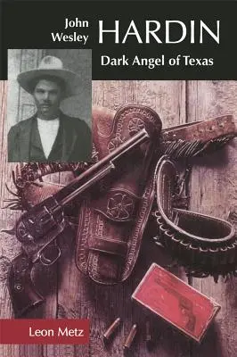 John Wesley Hardin: Ángel oscuro de Texas - John Wesley Hardin: Dark Angel of Texas